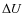 $\Delta U$