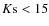 $K{\rm s}<15$