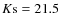 $K{\rm s}=21.5$