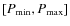 $[P_{\min},P_{\max}]$