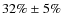 $32\%\pm5\%$