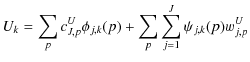 $\displaystyle U_k = \sum_p c^U_{J,p} \phi_{j,k}(p) + \sum_p \sum_{j=1}^J \psi_{j,k}(p)w_{j,p}^U$