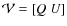 ${\mathcal{V}} = \left[ Q ~ U\right]$