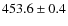 $453.6\pm 0.4$