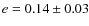 ${\it e}=0.14\pm 0.03$
