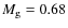 $M_{\rm g}= 0.68$