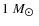 $1~ M_{\hbox{$\odot$ }}$