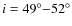 $ i = 49^{\circ}{-}52^{\circ}$