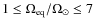 $1\le \Omega_{\rm eq}/\Omega_\odot\le 7$