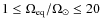 $1\le \Omega_{\rm eq}/\Omega_\odot \le 20$