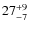 $27^{\rm +9}_{-7}$
