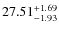 $ 27.51^{\rm + 1.69}_{- 1.93}$