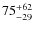 $75^{\rm +62}_{-29}$