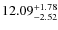 $ 12.09^{\rm + 1.78}_{- 2.52}$