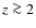 $z\ga 2$