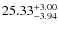 $ 25.33^{\rm + 3.00}_{- 3.94}$