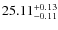 $25.11^{\rm + 0.13}_{- 0.11}$