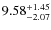 $ 9.58^{\rm + 1.45}_{- 2.07}$
