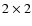 $2\times2$