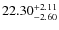 $ 22.30^{\rm + 2.11}_{- 2.60}$