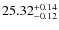 $25.32^{\rm + 0.14}_{- 0.12}$