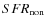 $SFR_{\rm non}$