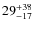 $29^{\rm +38}_{-17}$