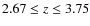 $ 2.67\leq z\leq 3.75 $