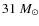 $31~M_\odot$