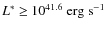 $L^*~{\geq}~10^{41.6}~{\rm erg\; s^{-1}}$