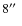 $8\hbox{$^{\prime\prime}$ }$
