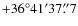 $+36^{\circ}41'37\rlap{.}''7$