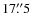 $17\rlap{.}''5$