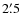 $2\rlap{.}'5$