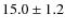 $15.0 \pm 1.2 $