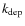 $k_{{\rm dep}}$
