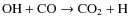 $\rm {OH} + \rm {CO} \rightarrow \rm {CO_{2}} + \rm {H}$