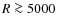 $R \ga 5000$