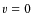 $\varv = 0$