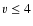 $\varv \leq 4$