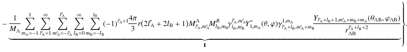 $\displaystyle {\left.-\underbrace{\frac{1}{M_{\rm A}}\!\sum_{m_{\rm A}=-1}^{1}\...
...hi_{\rm AB})}{r_{\rm AB}^{l{'}_{\!\!\rm A}+l_{\rm B}+2}}}_{\rm I\!I}\right\}} .$