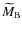 ${\widetilde M}_{\rm B}$