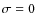$\sigma=0$