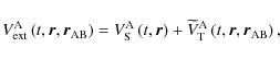 \begin{displaymath}V_{\rm ext}^{\rm A}\left(t,\vec r,\vec r_{\rm AB}\right)=V_{\...
...ilde V}_{\rm T}^{\rm A}\left(t,\vec r,\vec r_{\rm AB}\right) ,
\end{displaymath}