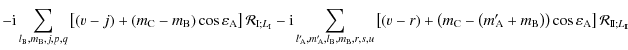 $\displaystyle -{\rm i}\sum_{l_{\rm B},m_{\rm B},j,p,q}\left[\left(v-j\right)+\l...
...ht)\right)\cos\varepsilon_{\rm A}\right]{\mathcal R}_{{\rm I\!I}; L_{\rm I\!I}}$