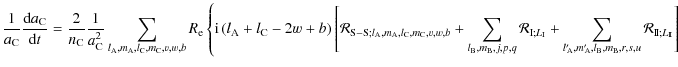 $\displaystyle {\frac{1}{a_{\rm C}}\frac{{\rm d}a_{\rm C}}{{\rm d}t}=\frac{2}{n_...
..._{\rm B},m_{\rm B},r,s,u}{\mathcal R}_{{\rm I\!I}; L_{\rm I\!I}}\right]\right.}$