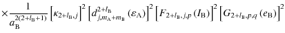 $\displaystyle \times\frac{1}{a_{\rm B}^{2\left(2+l_{\rm B}+1\right)}}\left[\kap...
... B}\right)\right]^{2}\left[G_{2+l_{\rm B},p,q}\left(e_{\rm B}\right)\right]^{2}$
