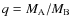 $q=M_{\rm A}/M_{\rm B}$