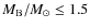 $M_{\rm B}/M_{\odot}\le 1.5$