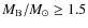 $M_{\rm B}/M_{\odot}\ge 1.5$